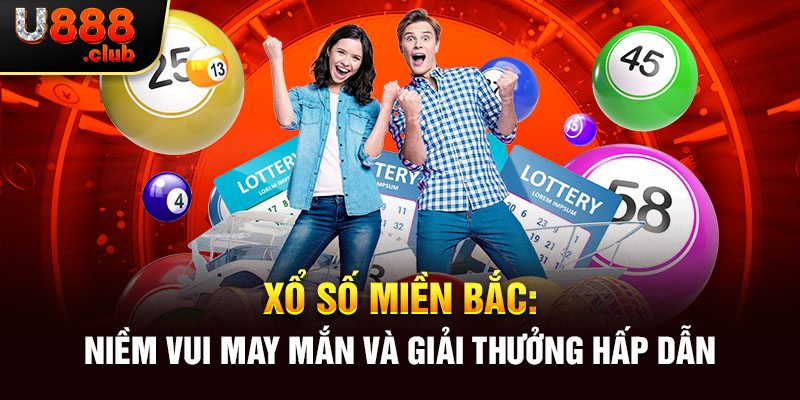 Xổ số miền Bắc: Niềm vui may mắn và giải thưởng hấp dẫn