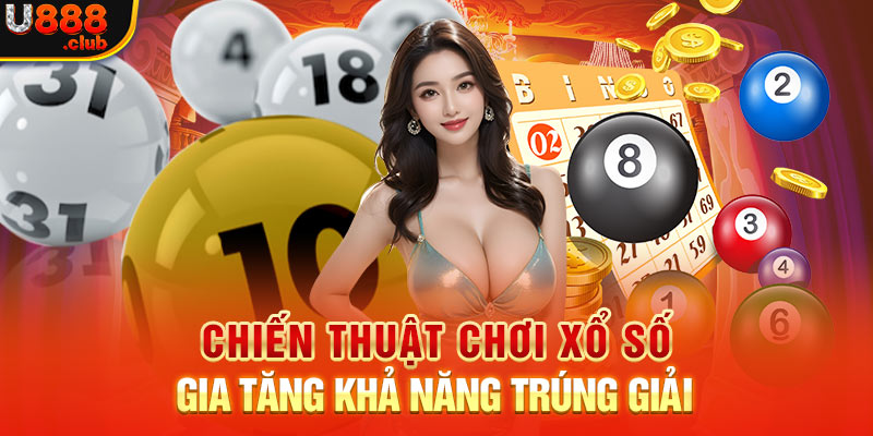 Chiến Thuật Chơi Xổ Số Gia Tăng Khả Năng Trúng Giải