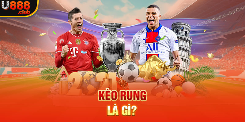 Kèo rung là gì?