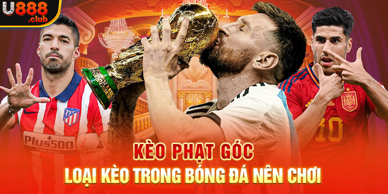 Kèo Phạt Góc - Loại Kèo Trong Bóng Đá Nên Chơi