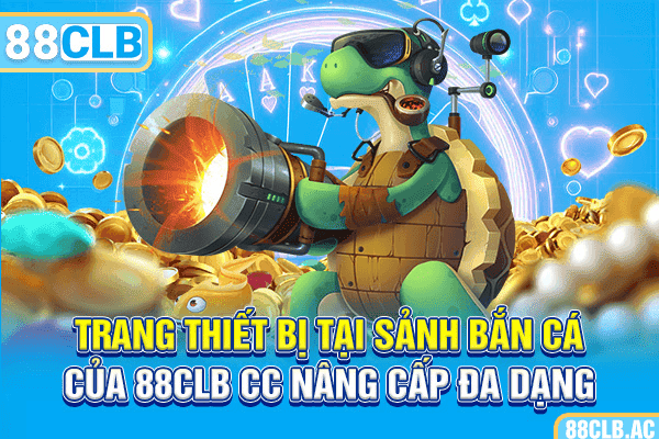 Trang thiết bị tại sảnh bắn cá của 88CLB CC nâng cấp đa dạng